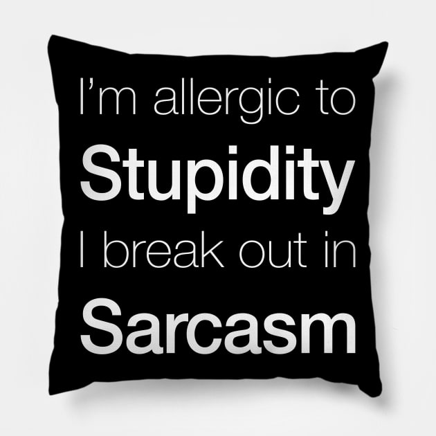 Stupidity and Sarcasm Pillow by artsytoocreations