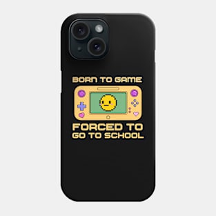 Born To Game, Forced To Go To School Phone Case