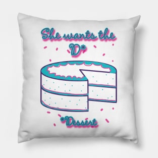 She Wants the D (Dessert) Pillow