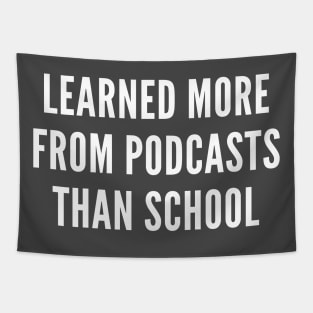 I Learned More From Podcasts Than School TShirt Tapestry