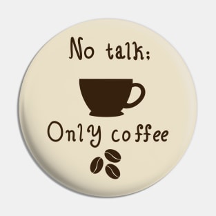 No talk, only coffee Pin