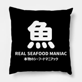 Real seafood maniac in Japanese = "Honmono no seafood maniac" 本物のシーフードマニアック and Fish in Japanese kanji = SA KA NA さかな - white Pillow