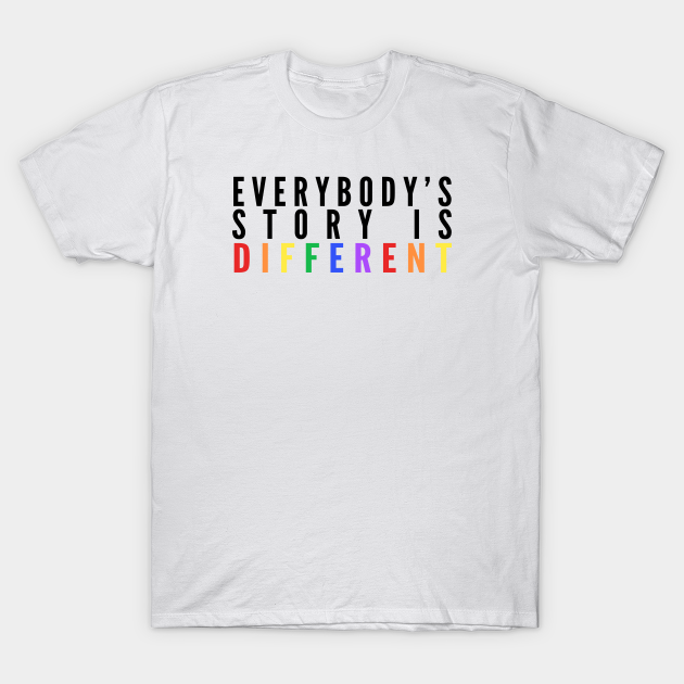 Discover Everybody's Story Is Different (Black/Rainbow) - Happiest Season - Happiest Season - T-Shirt