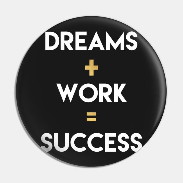 Dreams+Work=Success Pin by deificusArt