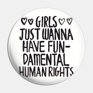 Girls Just Wanna Have Fun(damental Human Rights) Pin