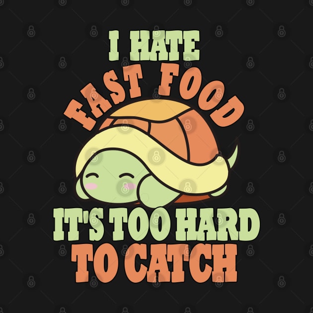 Cute Tortoise, I Hate Fast Food, It's Too Hard To by RuftupDesigns