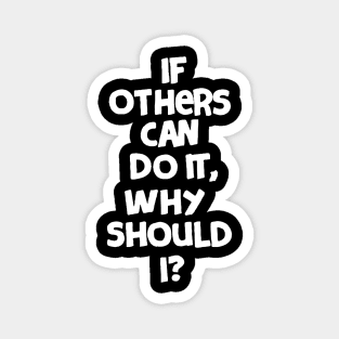 If others can do it, why should I? Magnet