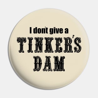 I Don't Give a Tinker's Dam Pin