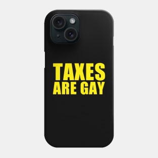 Taxes Are Gay Phone Case