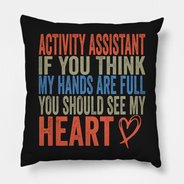 Activity Assistant - If You Think My Hands Are Full You Should See My Heart Pillow by shopcherroukia