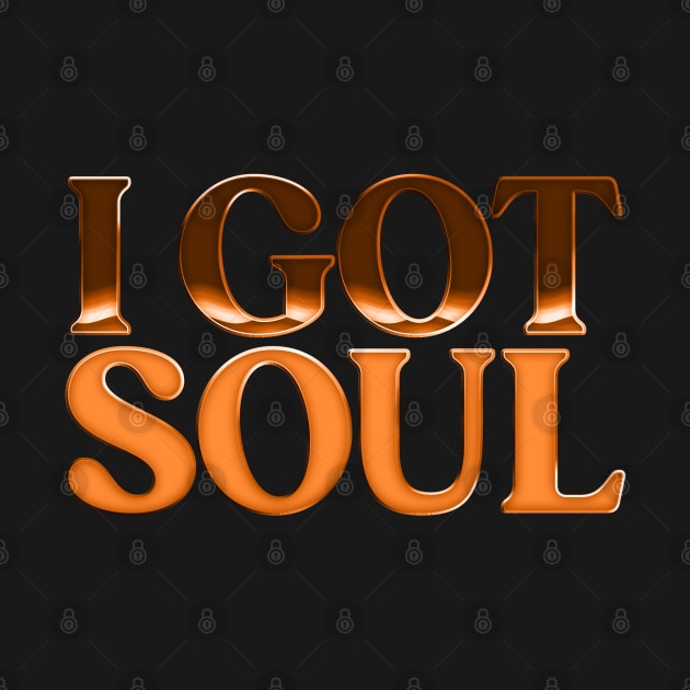 I Got Soul / Retro Soul Music Fan Design by DankFutura