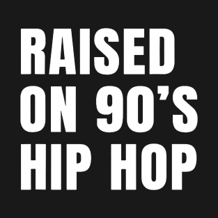 Raised on 90's Hip Hop T-Shirt