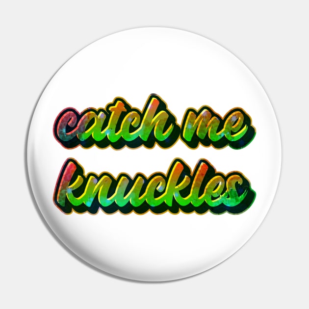 Catch me knuckles Pin by Printorzo