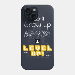 I don't grow up, I LEVEL up! Phone Case