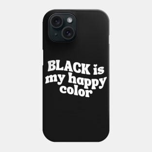 Black Is My Happy Color Phone Case