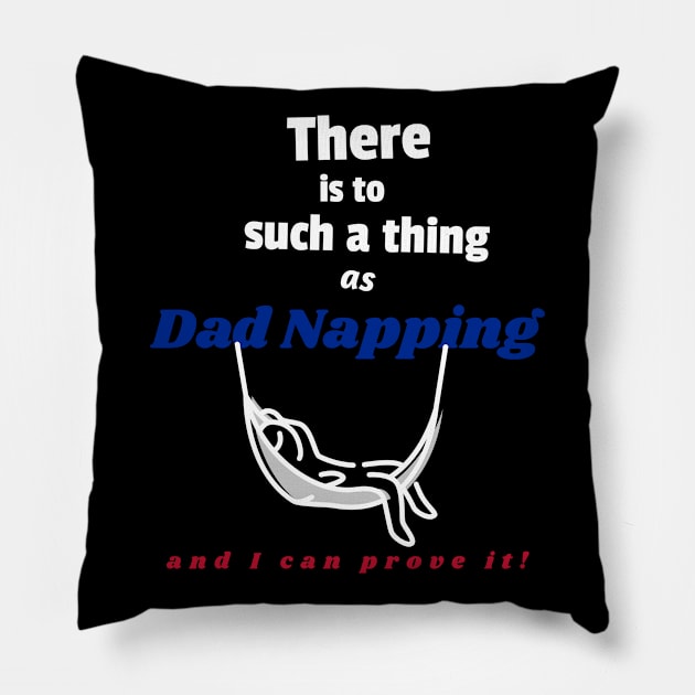 There is to such a thing as dad napping, and I can prove it Pillow by DiMarksales