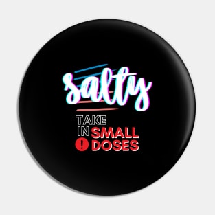 Salty - take in small doses | Funny Pun Introvert Sassy Punchy Design | Neon White Pin
