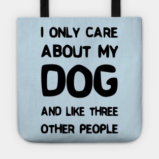 I Only Care About My Dog And Like Three Other People Tote