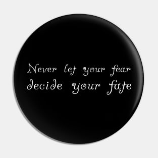 Never Let your Fear Decide your fate Pin