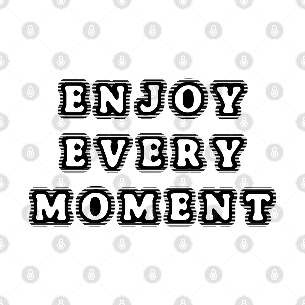 Enjoy every moment by ddesing