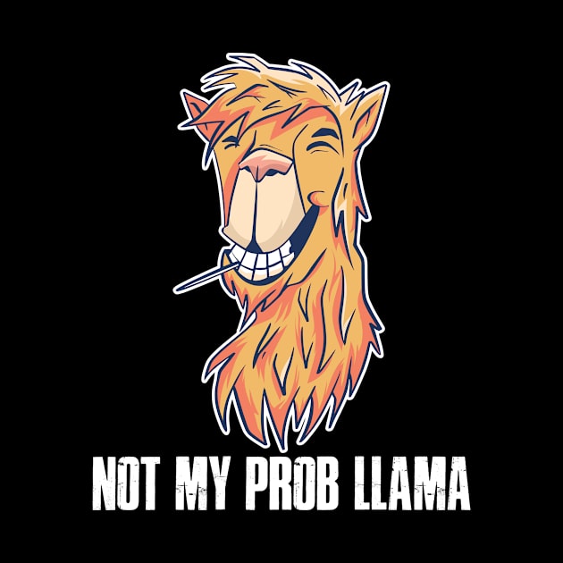 Not My Prob Llama Funny Llama Gift by CatRobot