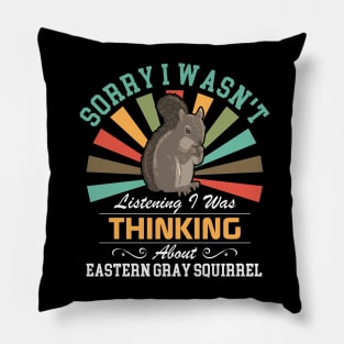 Eastern gray squirrel lovers Sorry I Wasn't Listening I Was Thinking About Eastern gray squirrel Pillow
