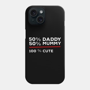 50% Daddy 50% Mummy 100% Cute Phone Case