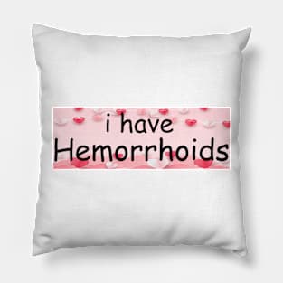 I Have Hemorrhoids Bumper Sticker Pillow