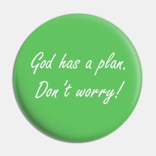 God has a plan. Don't worry! Pin