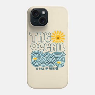 The ocean is full of fish pee Phone Case