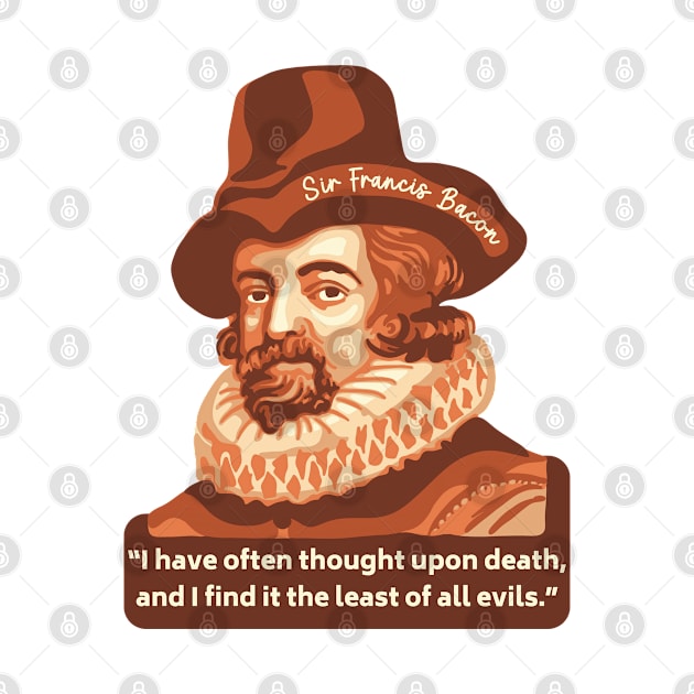 Sir Francis Bacon Portrait and Quote by Slightly Unhinged