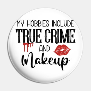 My Hobbies Include True Crime and Makeup Pin