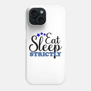 Eat Sleep Strictly Phone Case