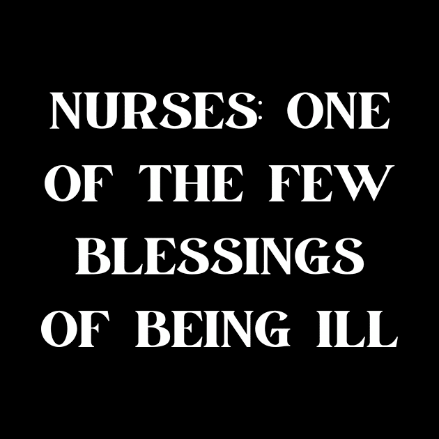 Nurses one of the few blessings of being ill by Word and Saying