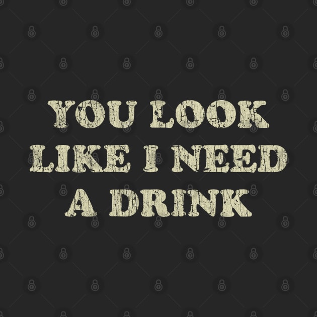 You Look Like I Need a Drink 1976 by JCD666