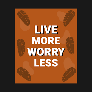 Live More Worry Less T-Shirt