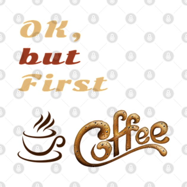 OK But First Coffee T-Shirts. by NOSTALGIA1'