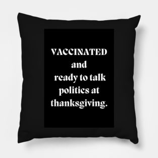 Vaccinated and ready to talk politics Pillow