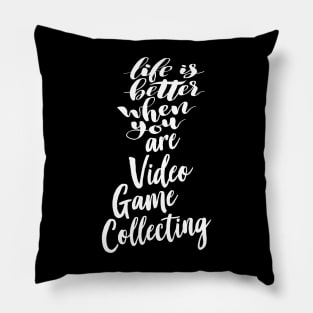 Life Is Better When You Are Video Game Collecting Pillow