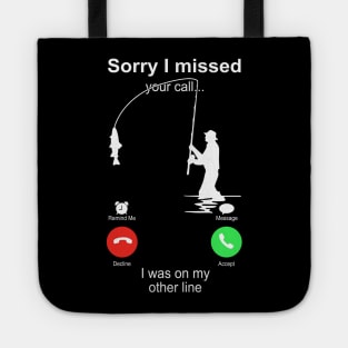 Fishing Sorry I Missed your Call I Was On My Other Line Tote