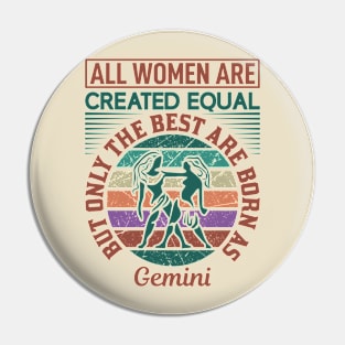 all women are created equal but only the best are born as gemini Pin