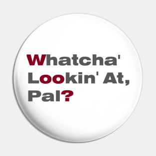 Whatcha' Lookin' At Pal? Pin