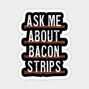 Ask Me About Bacon Strips Magnet