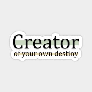 Creator of your own destiny Magnet