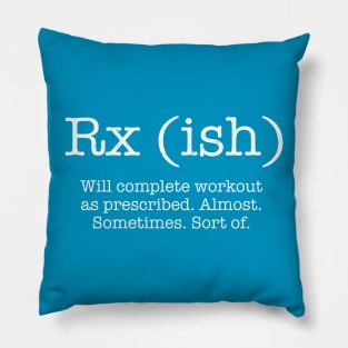 RX (ish) will complete the workout as prescribed Pillow