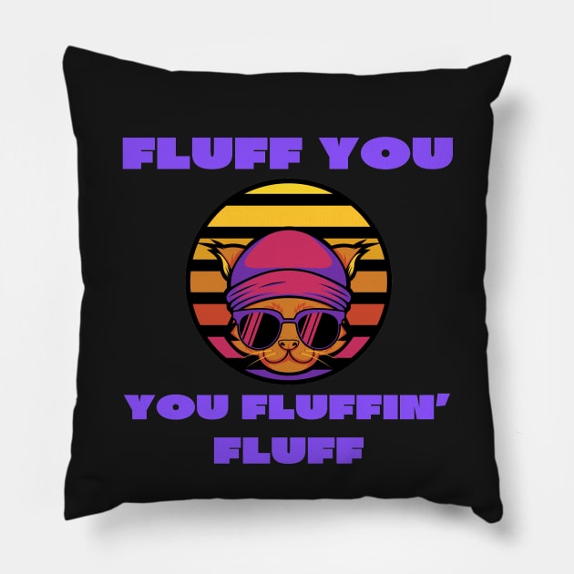 Fluff you you fluffin' fluff Pillow by IOANNISSKEVAS