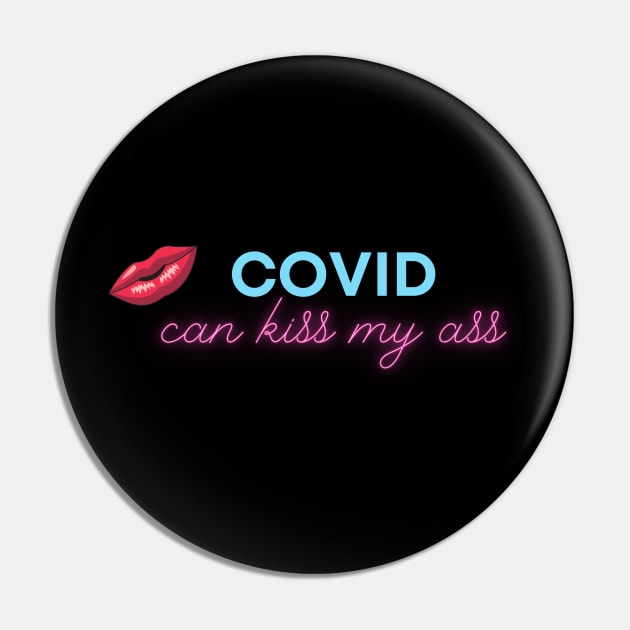 Covid can Kiss My Ass Pin by InspiredByLife