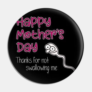 Thanks For Not Swallowing Me Happy Mother's Day Father's Day Pin