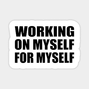 Working on myself for myself Magnet