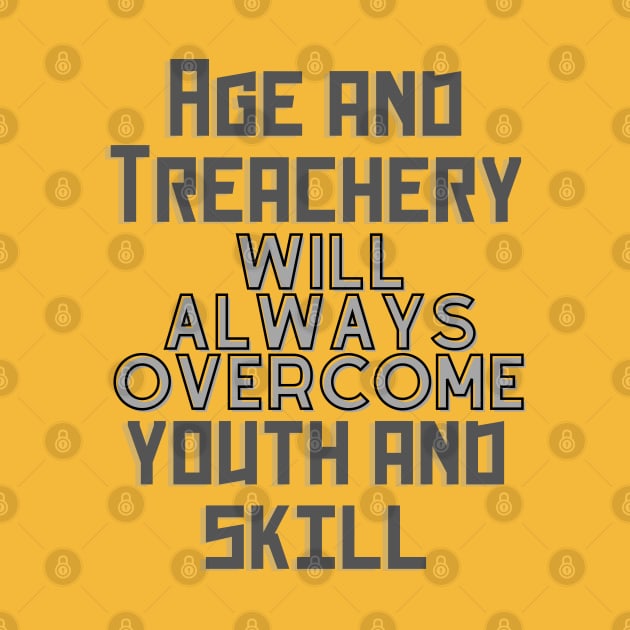 age and treachery will always overcome youth and skill. by baseCompass